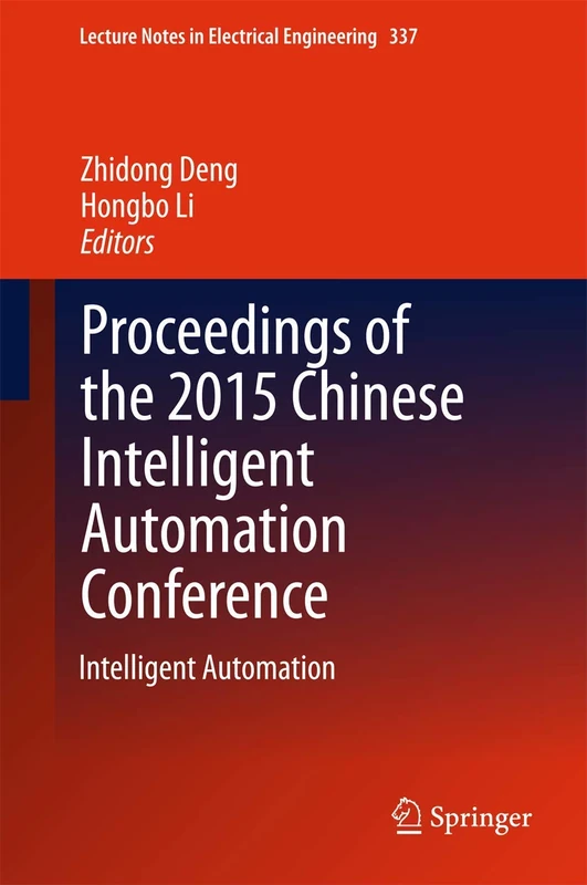 Proceedings of the 2015 Chinese Intelligent Automation Conference: Intelligent Automation: 337 (Lecture Notes in Electrical Engineering, 337)