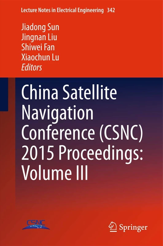 China Satellite Navigation Conference (CSNC) 2015 Proceedings: Volume III: 342 (Lecture Notes in Electrical Engineering, 342)