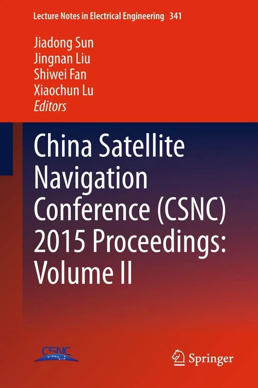 China Satellite Navigation Conference (CSNC) 2015 Proceedings: Volume II: 341 (Lecture Notes in Electrical Engineering, 341)