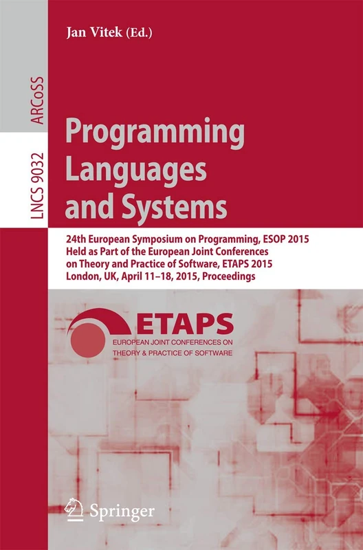 Programming Languages and Systems: 24th European Symposium on Programming, ESOP 2015, Held as Part of the European Joint Conferences on Theory and ... (Lecture Notes in Computer Science, 9032)