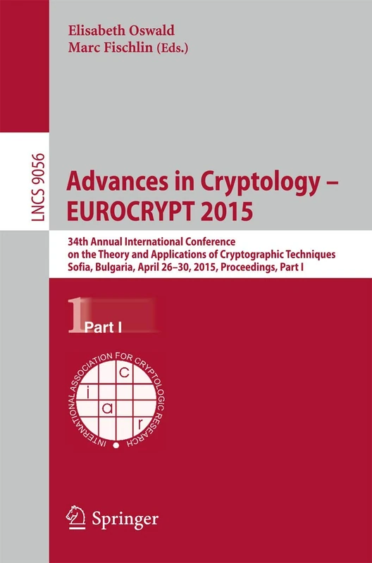Advances in Cryptology – EUROCRYPT 2015: 34th Annual International Conference on the Theory and Applications of Cryptographic Techniques, Sofia, ... (Lecture Notes in Computer Science, 9056)