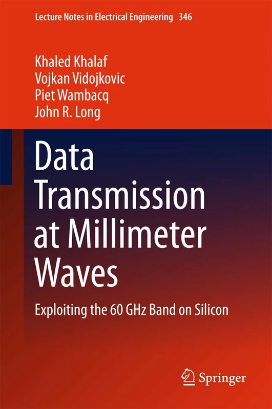 Data Transmission at Millimeter Waves: Exploiting the 60 GHz Band on Silicon: 346 (Lecture Notes in Electrical Engineering, 346)