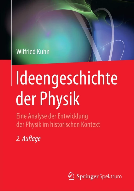 Ideengeschichte der Physik: Eine Analyse der Entwicklung der Physik im historischen Kontext