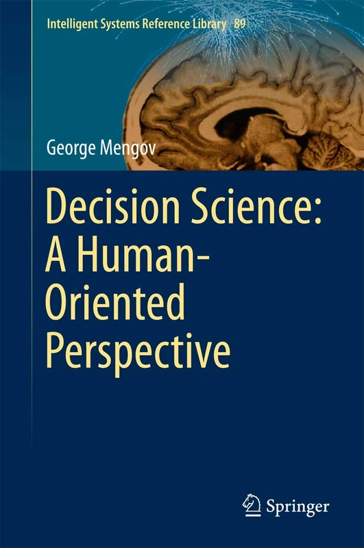 Decision Science: A Human-Oriented Perspective: 89 (Intelligent Systems Reference Library, 89)