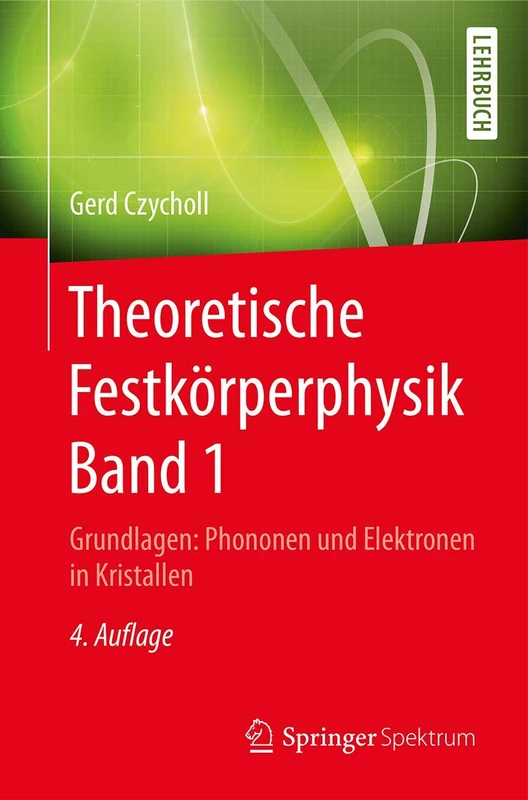 Theoretische Festkörperphysik Band 1: Grundlagen: Phononen und Elektronen in Kristallen