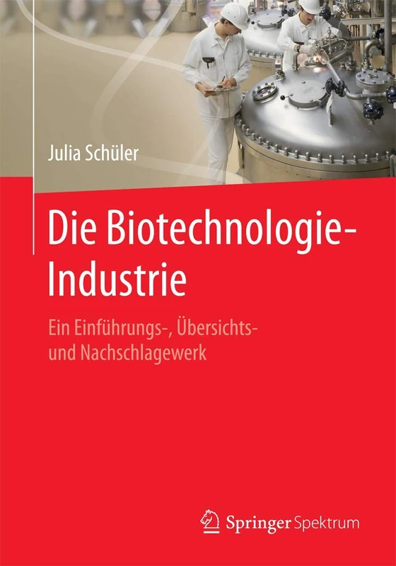 Die Biotechnologie-Industrie: Ein Einführungs-, Übersichts- und Nachschlagewerk