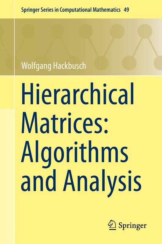 Hierarchical Matrices: Algorithms and Analysis: 49 (Springer Series in Computational Mathematics, 49)
