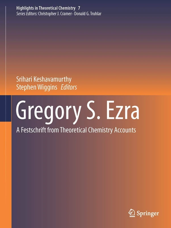Gregory S. Ezra: A Festschrift from Theoretical Chemistry Accounts: 7 (Highlights in Theoretical Chemistry, 7)