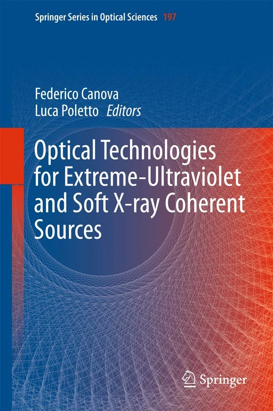 Optical Technologies for Extreme-Ultraviolet and Soft X-ray Coherent Sources: 197 (Springer Series in Optical Sciences, 197)
