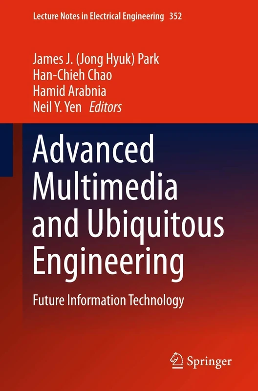 Advanced Multimedia and Ubiquitous Engineering: Future Information Technology: 352 (Lecture Notes in Electrical Engineering, 352)