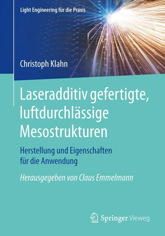 Laseradditiv gefertigte, luftdurchlässige Mesostrukturen: Herstellung und Eigenschaften für die Anwendung (Light Engineering für die Praxis)