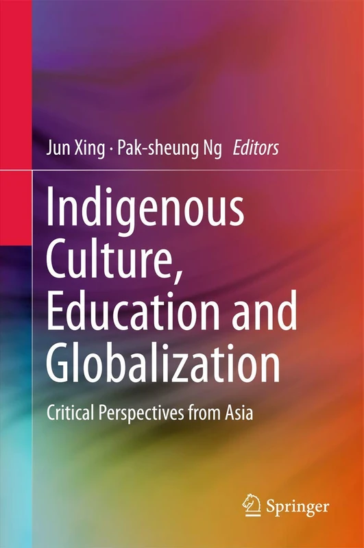 Indigenous Culture, Education and Globalization: Critical Perspectives from Asia