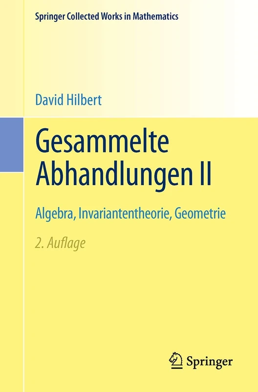 Gesammelte Abhandlungen II: Algebra, Invariantentheorie, Geometrie: 2 (Springer Collected Works in Mathematics)