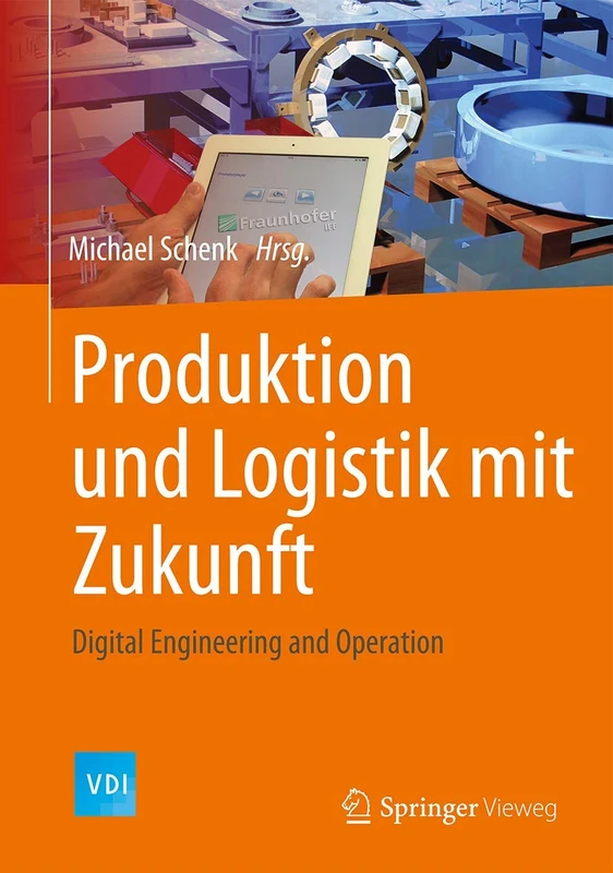 Produktion und Logistik mit Zukunft: Digital Engineering and Operation (VDI-Buch)