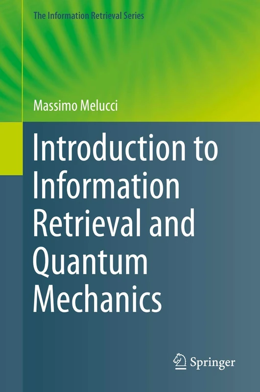 Introduction to Information Retrieval and Quantum Mechanics: 35 (The Information Retrieval Series, 35)