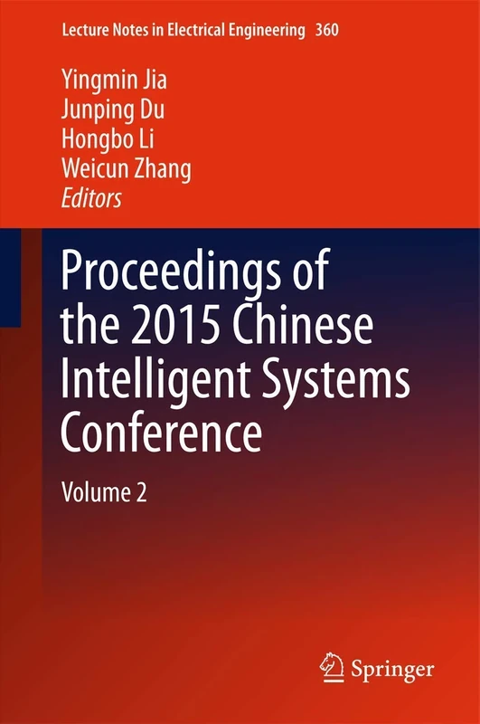 Proceedings of the 2015 Chinese Intelligent Systems Conference: Volume 2: 360 (Lecture Notes in Electrical Engineering, 360)