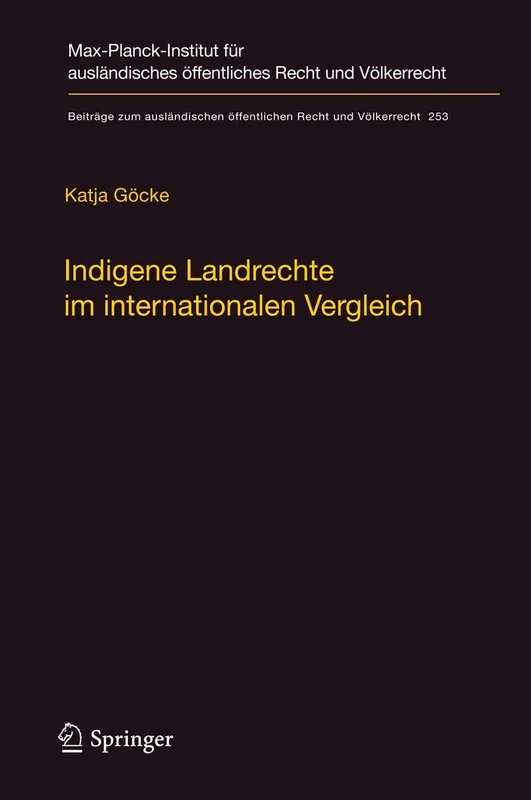 Indigene Landrechte im internationalen Vergleich: Eine rechtsvergleichende Studie der Anerkennung indigener Landrechte in Kanada, den Vereinigten ... öffentlichen Recht und Völkerrecht, 253)