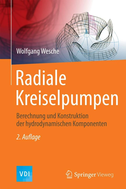 Radiale Kreiselpumpen: Berechnung und Konstruktion der Hydrodynamischen Komponenten (VDI-Buch)