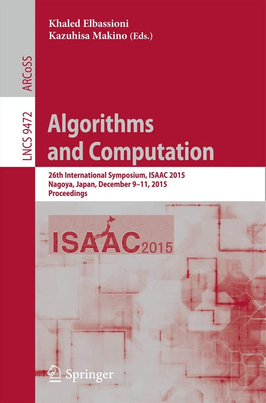 Algorithms and Computation: 26th International Symposium, ISAAC 2015, Nagoya, Japan, December 9-11, 2015, Proceedings: 9472 (Lecture Notes in Computer Science, 9472) - Image 1