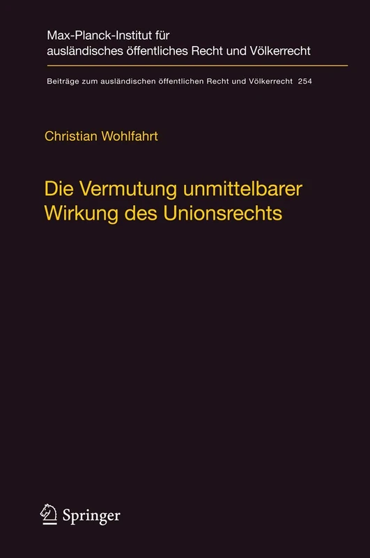 Die Vermutung unmittelbarer Wirkung des Unionsrechts: Ein Plädoyer für die Aufgabe der Kriterien hinreichender Genauigkeit und Unbedingtheit: 254 ... öffentlichen Recht und Völkerrecht, 254)