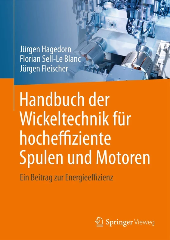 Handbuch der Wickeltechnik für hocheffiziente Spulen und Motoren: Ein Beitrag zur Energieeffizienz