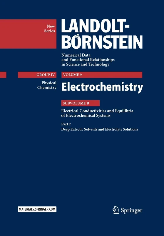 Electrochemistry: Subvolume B: Electrical Conductivities and Equilibria of Electrochemical Systems - Part 2: Deep Eutectic Solvents and Electrolyte ... in Science and Technology - New Series, 9B2)