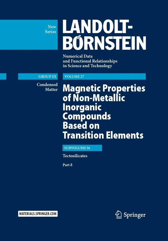 Magnetic Properties of Non-Metallic Inorganic Compounds Based on Transition Elements: Tectosilicates, Part δ: 27I6δ (Landolt-Börnstein: Numerical Data ... Science and Technology - New Series, 27I6δ)