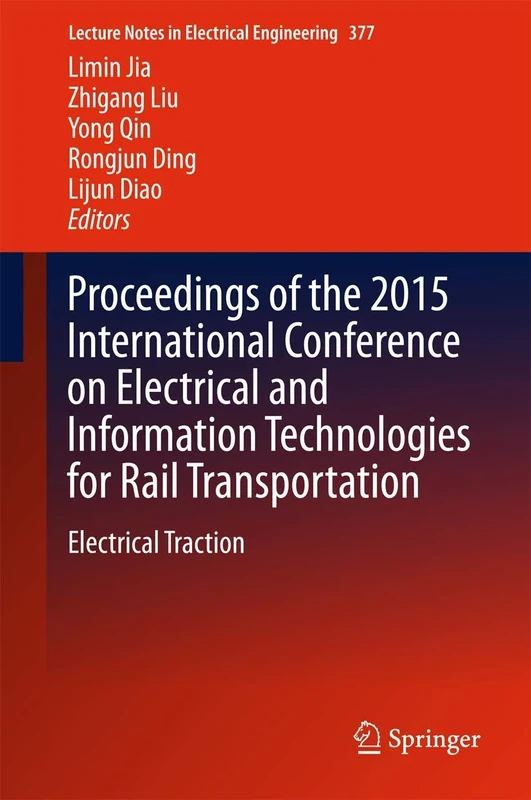 Proceedings of the 2015 International Conference on Electrical and Information Technologies for Rail Transportation: Electrical Traction: 377 (Lecture Notes in Electrical Engineering, 377)