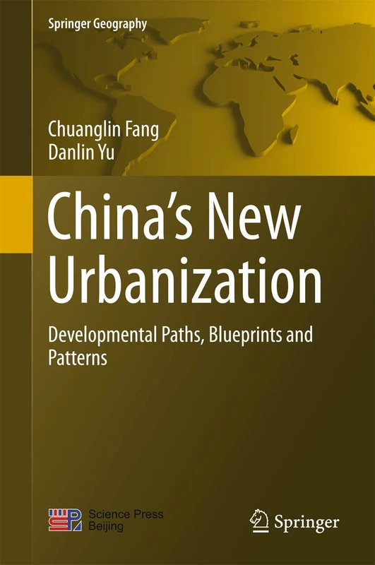 China’s New Urbanization: Developmental Paths, Blueprints and Patterns (Springer Geography)