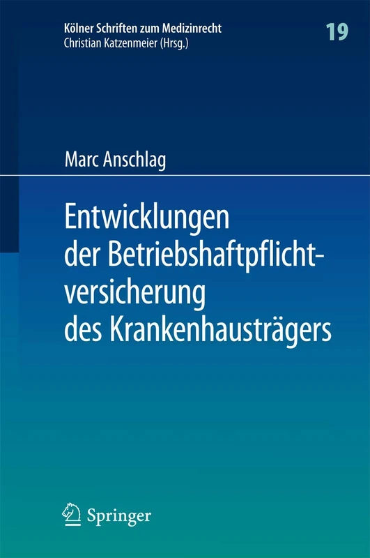 Entwicklungen der Betriebshaftpflichtversicherung des Krankenhausträgers: 19 (Kölner Schriften zum Medizinrecht, 19)
