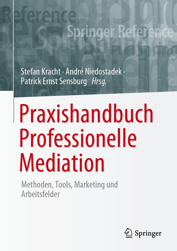 Praxishandbuch Professionelle Mediation: Methoden, Tools, Marketing und Arbeitsfelder (Springer Reference Psychologie)