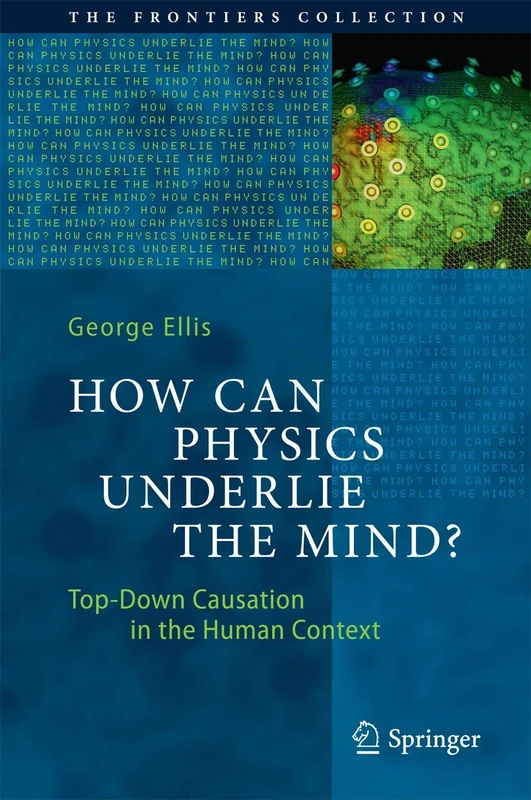 How Can Physics Underlie the Mind?: Top-Down Causation in the Human Context (The Frontiers Collection) - Image 1