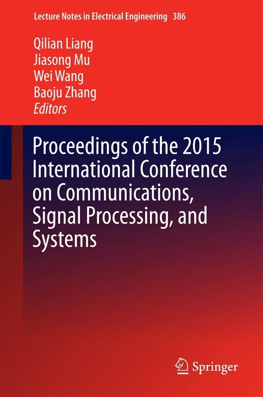 Proceedings of the 2015 International Conference on Communications, Signal Processing, and Systems: 386 (Lecture Notes in Electrical Engineering, 386)