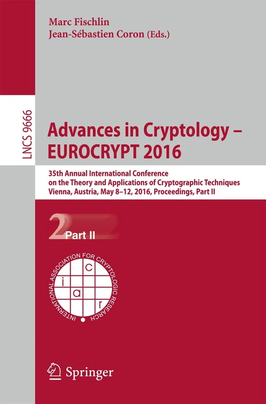 Advances in Cryptology – EUROCRYPT 2016: 35th Annual International Conference on the Theory and Applications of Cryptographic Techniques, Vienna, ... (Lecture Notes in Computer Science, 9666)