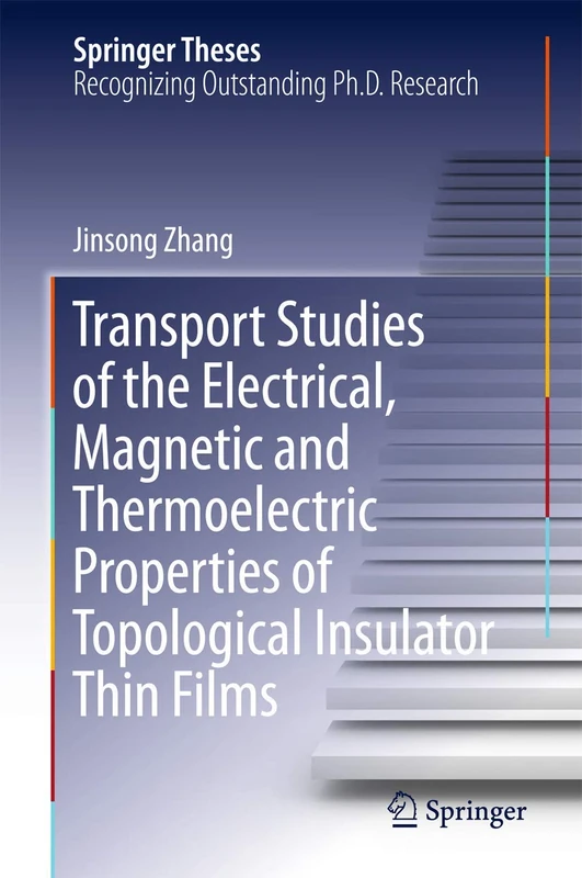 Transport Studies of the Electrical, Magnetic and Thermoelectric properties of Topological Insulator Thin Films (Springer Theses)