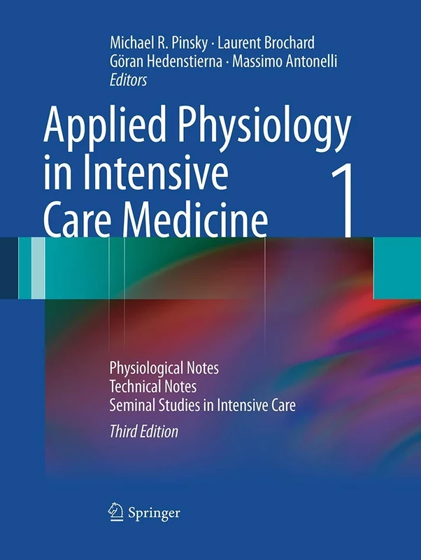 Applied Physiology in Intensive Care Medicine 1: Physiological Notes - Technical Notes - Seminal Studies in Intensive Care
