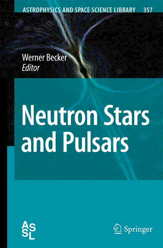 Neutron Stars and Pulsars: 357 (Astrophysics and Space Science Library, 357)