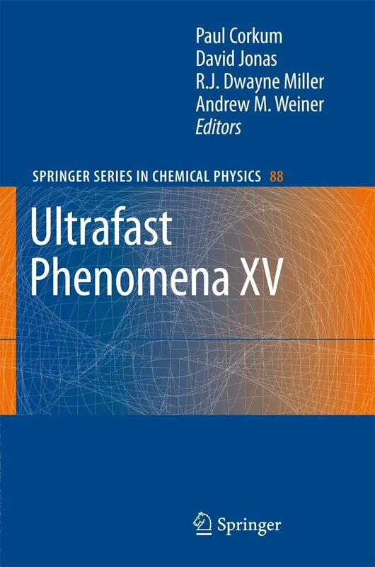 Ultrafast Phenomena XV: Proceedings of the 15th International Conference, Pacific Grove, USA, July 30 - August 4, 2006: 88 (Springer Series in Chemical Physics, 88)