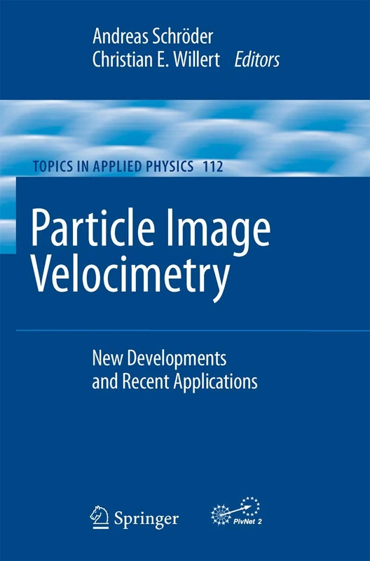 Particle Image Velocimetry: New Developments and Recent Applications: 112 (Topics in Applied Physics, 112)