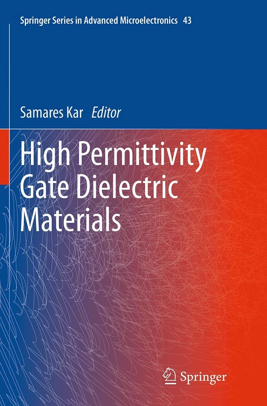 High Permittivity Gate Dielectric Materials: 43 (Springer Series in Advanced Microelectronics, 43)