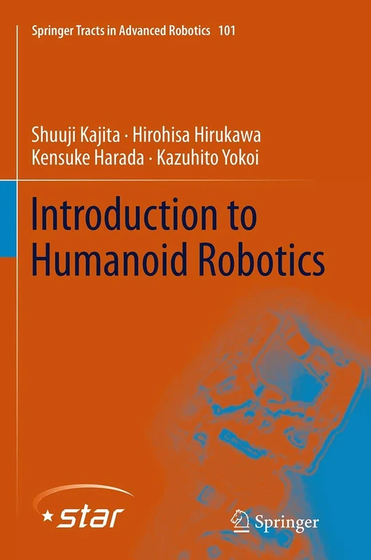 Introduction to Humanoid Robotics: 101 (Springer Tracts in Advanced Robotics, 101)
