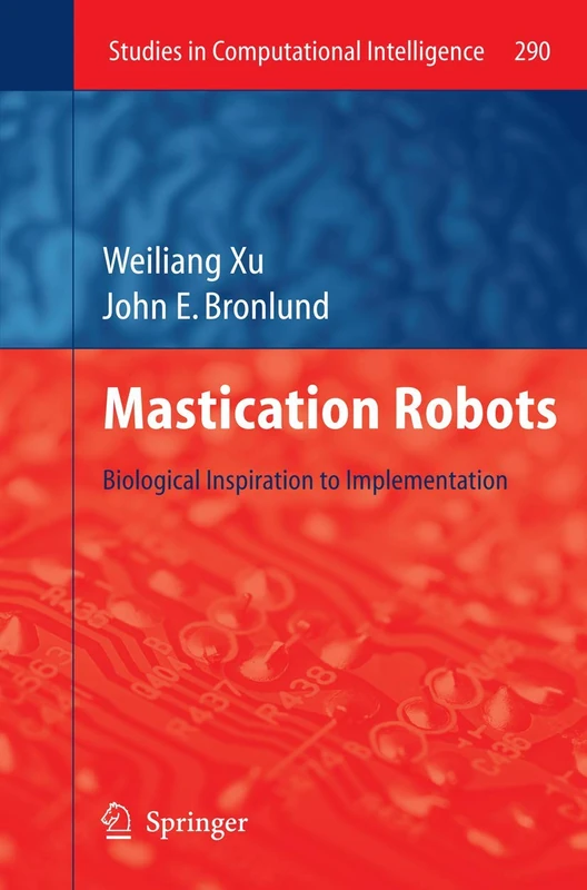 Mastication Robots: Biological Inspiration to Implementation: 290 (Studies in Computational Intelligence, 290)