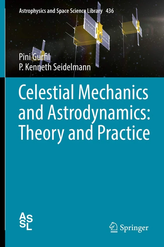 Celestial Mechanics and Astrodynamics: Theory and Practice: 436 (Astrophysics and Space Science Library, 436)