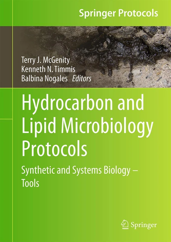 Hydrocarbon and Lipid Microbiology Protocols: Synthetic and Systems Biology - Tools (Springer Protocols Handbooks)