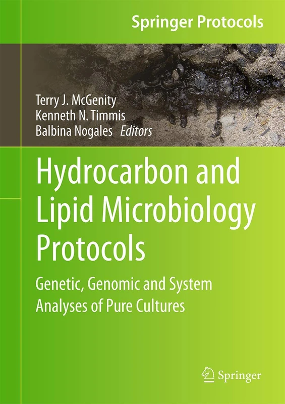 Hydrocarbon and Lipid Microbiology Protocols: Genetic, Genomic and System Analyses of Pure Cultures (Springer Protocols Handbooks)