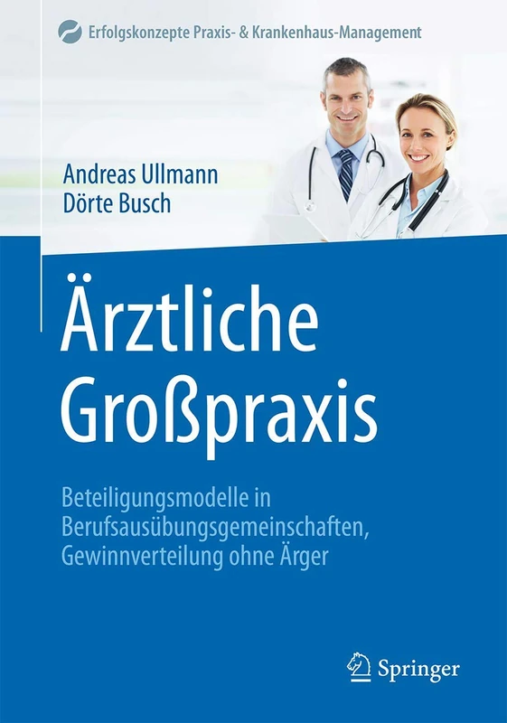 Ärztliche Großpraxis: Beteiligungsmodelle in Berufsausübungsgemeinschaften, Gewinnverteilung ohne Ärger (Erfolgskonzepte Praxis- & Krankenhaus-Management)