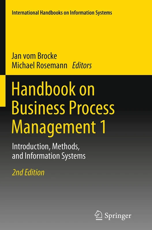 Handbook on Business Process Management 1: Introduction, Methods, and Information Systems (International Handbooks on Information Systems)