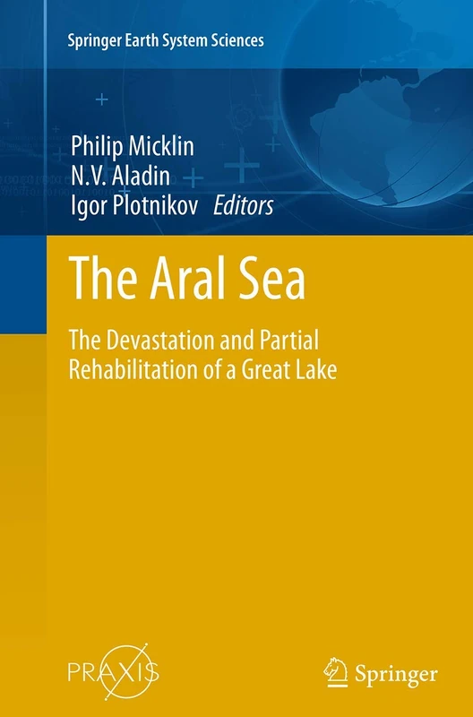 The Aral Sea: The Devastation and Partial Rehabilitation of a Great Lake: 10178 (Springer Earth System Sciences, 10178)