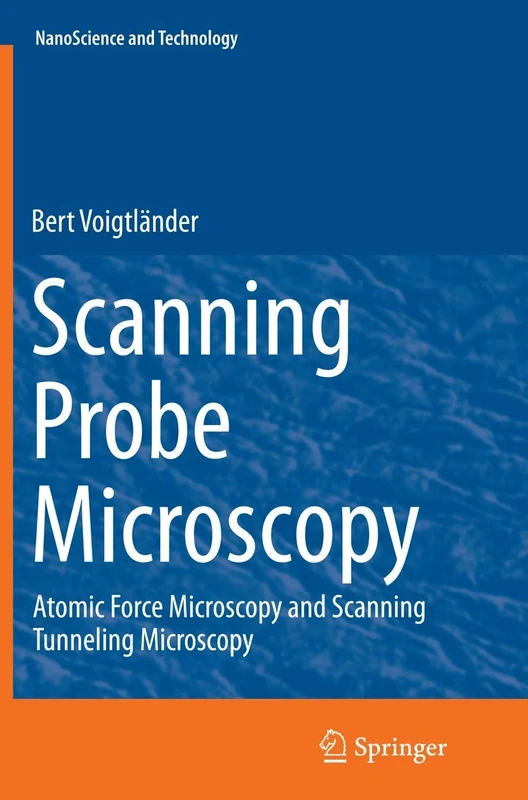 Scanning Probe Microscopy: Atomic Force Microscopy and Scanning Tunneling Microscopy (NanoScience and Technology)