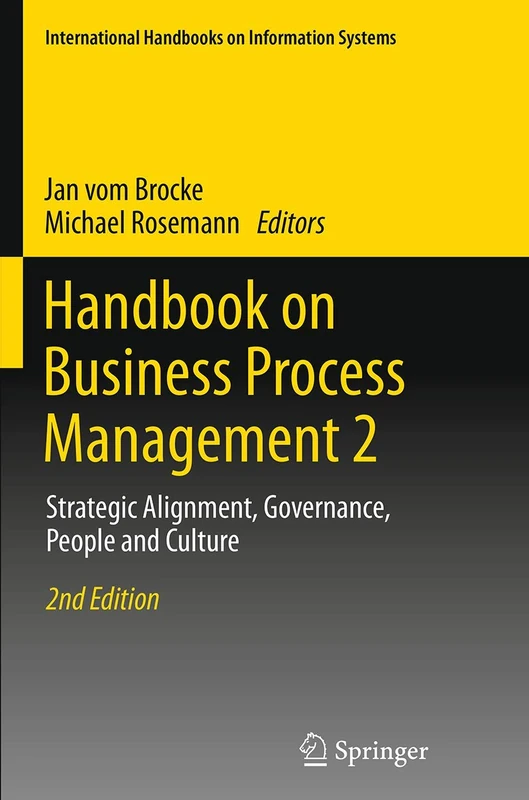 Handbook on Business Process Management 2: Strategic Alignment, Governance, People and Culture (International Handbooks on Information Systems)